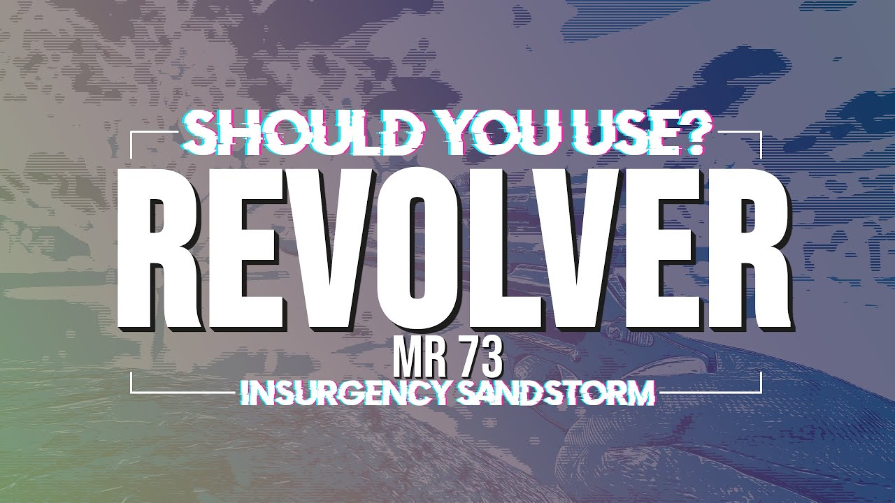 Should You Use The MR 73 Revolver? Insurgency Sandstorm Weapon Review