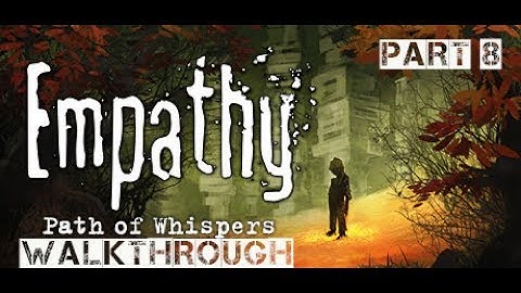 Empathy: Path of Whispers Walkthrough Part 8 (no commentary)
