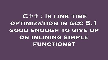 C++ : Is link time optimization in gcc 5.1 good enough to give up on inlining simple functions?