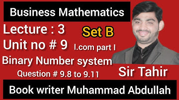 Business Mathematics I.com part 1 unit 9 Binary number system Question 9.8 to 9.11 Set B sir Tahir