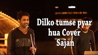 Dilko Tumse Pyar Hua Cover By Sajan R.H.T.D.M.