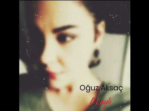 Oğuz Aksaç - O Leyli