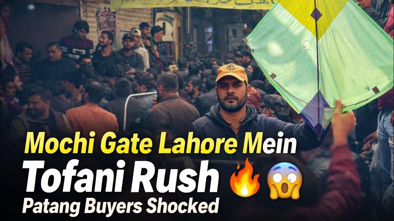 Mochi Gate Lahore Mein Tofani Rush 🔥