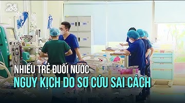 Nhiều trẻ đuối nước nguy kịch do sơ cứu sai cách | VTV24