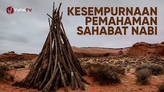 Kesempurnaan Pemahaman Sahabat Nabi - Ustadz Ahmad Zainuddin, Lc