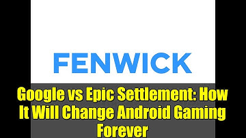 Google vs Epic Settlement: How It Will Change Android Gaming Forever
