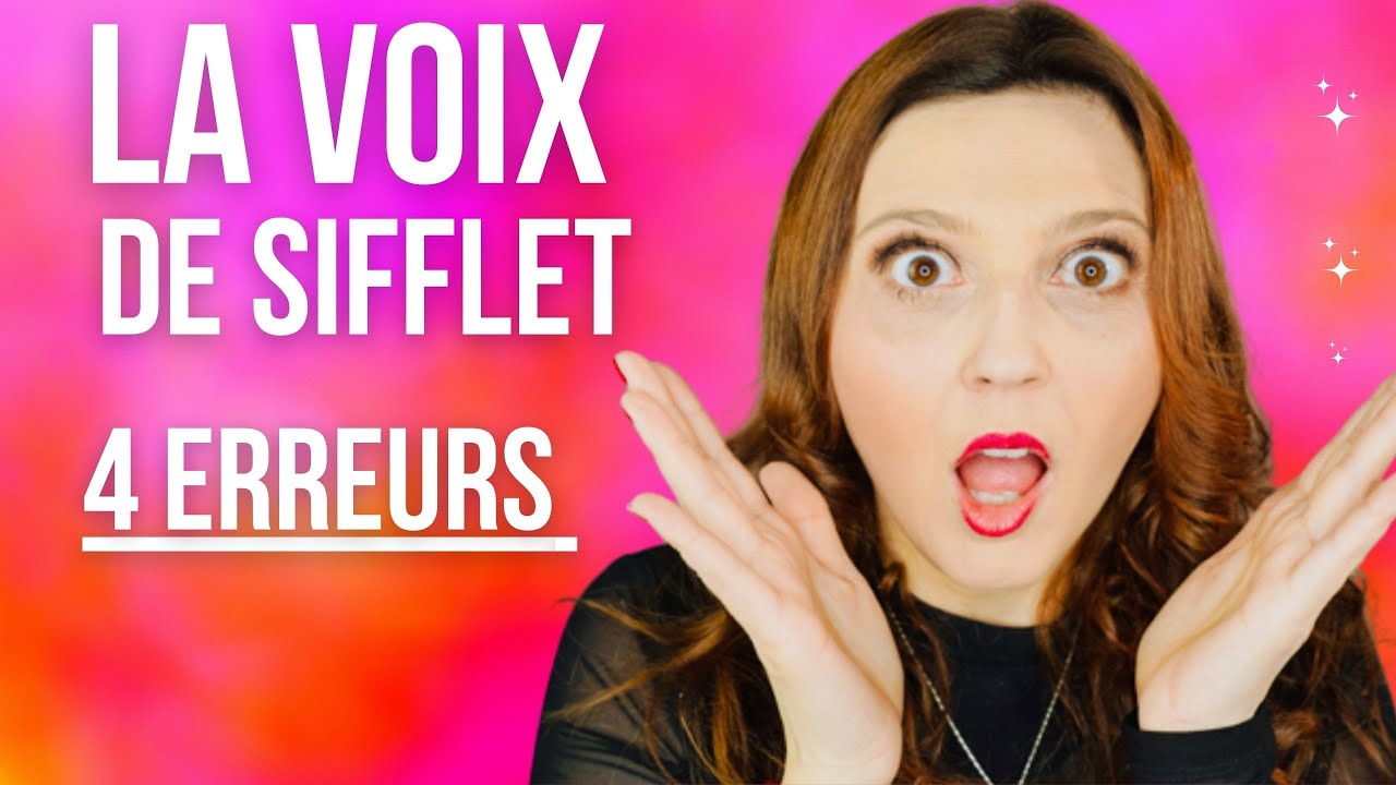 La voix de sifflet: comment faire? 4 erreurs à éviter!
