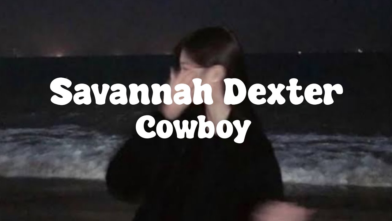 Savannah Dexter Cowboy ( Lyrics) YouTube