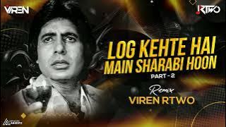 Main Sharabi Hoon Part 2 | Viren R Two Remix | Log Kehate Hai Dj Song 2022