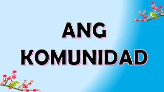 Yunit 1: Aralin 1 Ang Aking komunidad Yunit 1: Aralin 1 Ang Aking komunidad