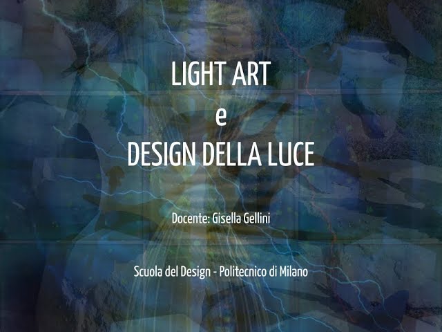 Light Art e Design della Luce | Gisella Gellini - Presentazione del corso 2017