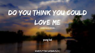 Yung Kai - Do You Think You Could Love Me 你覺得你能愛我嗎｜你覺得你可以愛我嗎？我會告訴你，什麼特質使你人見人愛。｜ 中英動態歌詞 