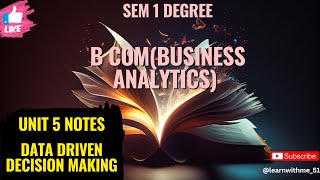 Notes of data driven decision making|UNIT 5|sem 1|bcom business analytics|degree