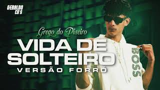 GREGO DO PISEIRO - VIDA DE SOLTEIRO (VERSÃO FORRÓ)