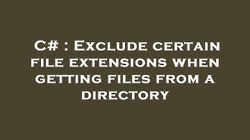 C# : Exclude certain file extensions when getting files from a directory