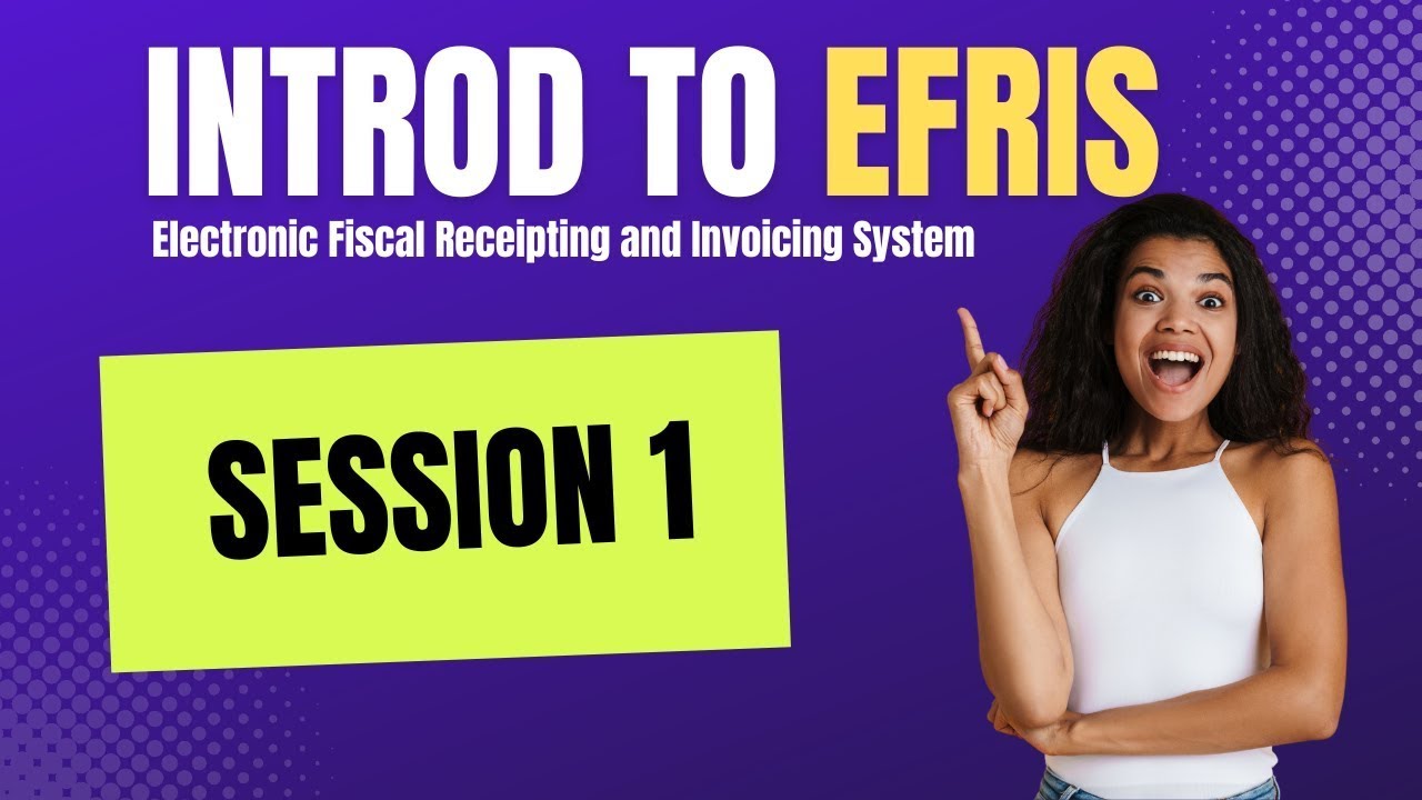 Session 1: Introduction to Uganda’s Electronic Fiscal Receipting and Invoicing System (EFRIS)