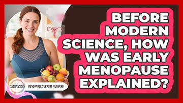 Before Modern Science, How Was Early Menopause Explained? - Menopause Support Network