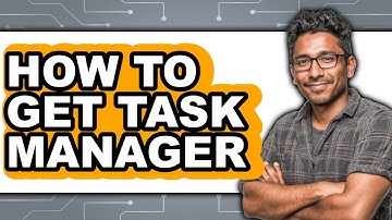 How to Get Task Manager (full Guide)