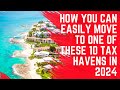 Move to one of these top 10 tax havens in 2024