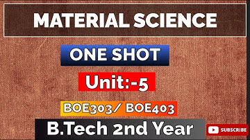 Material Science (MS) Unit :- 5 One Shot Video AKTU BOE303/403 B.Tech 2nd Year  with Imp Questions