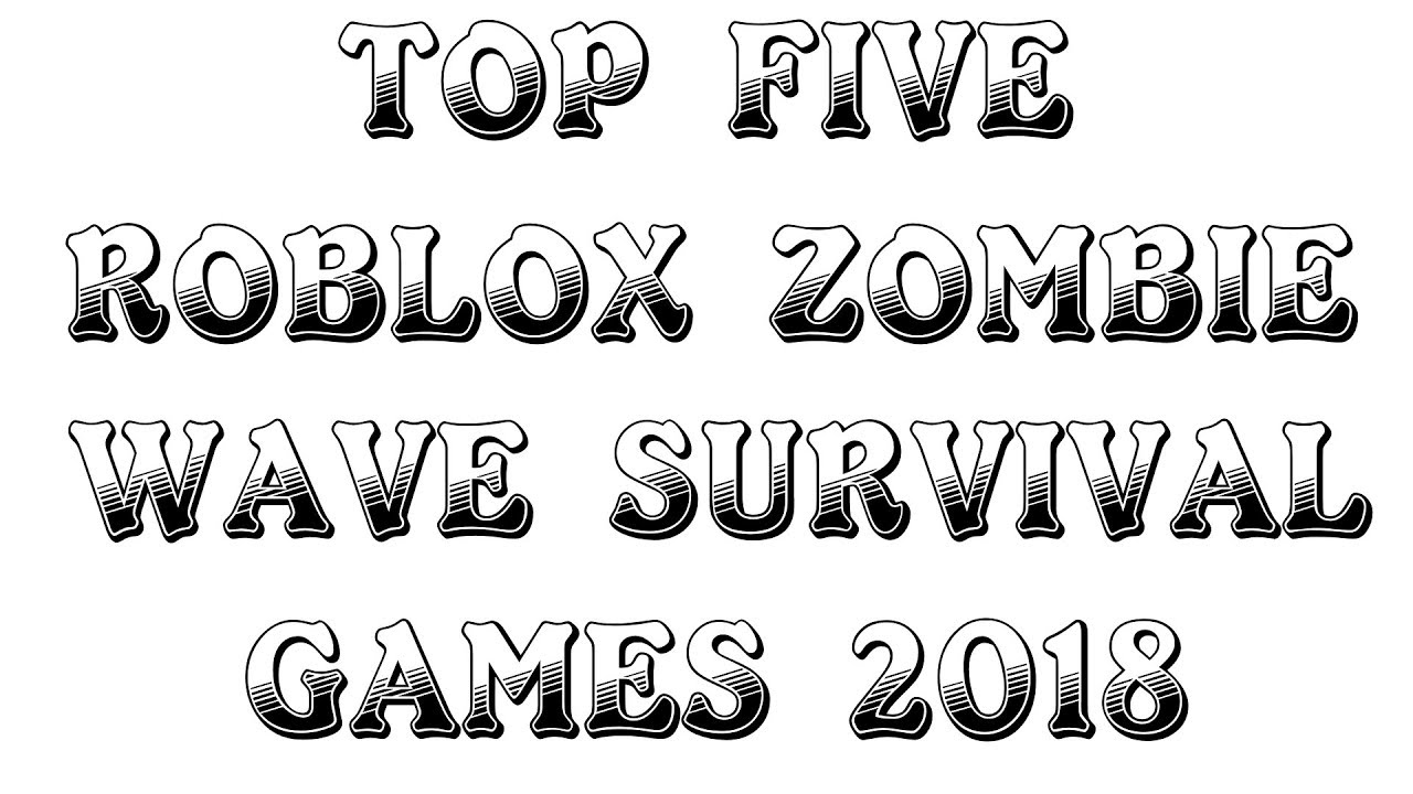 Top 5 Roblox Zombie Wave Survival Games December 2018 - roblox survival games 2018