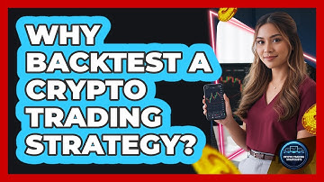 Why Backtest A Crypto Trading Strategy?