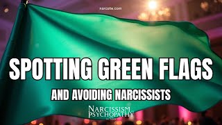 Spotting Green Flags and Avoiding Narcissists