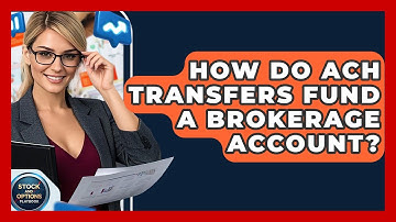 How Do ACH Transfers Fund A Brokerage Account? - Stock and Options Playbook