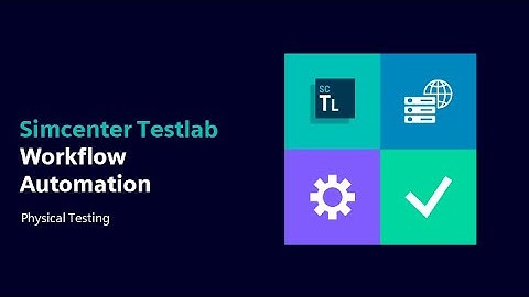 Physical Testing | Simcenter Testlab Workflow Automation