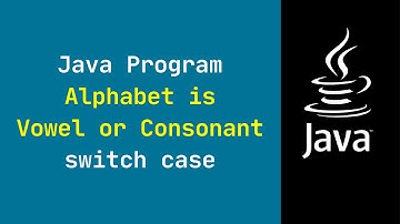 Java Program to Check Whether an Alphabet is Vowel or Consonant using switch case