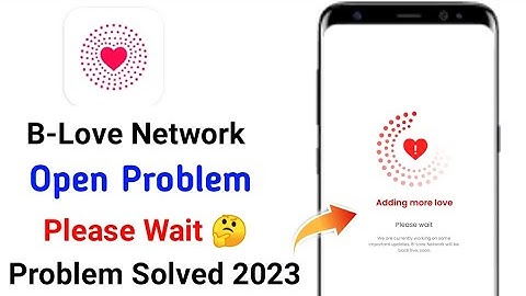b love network adding more problem | B love Network Open Problem Please Wait