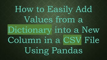 How to Easily Add Values from a Dictionary into a New Column in a CSV File Using Pandas