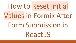 How to Reset Initial Values in Formik After Form Submission in React JS