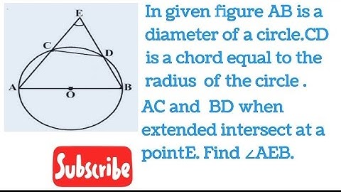 AB is diameter and CD is  equal to the radius of the circle.AC and BD intersect at point E.find AEB