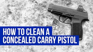 How to Clean a Concealed Carry Pistol - Sig P365 XL