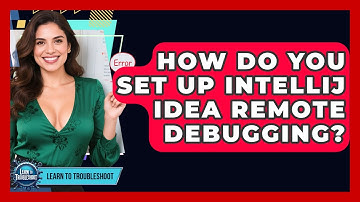 How Do You Set Up IntelliJ IDEA Remote Debugging? - Learn To Troubleshoot