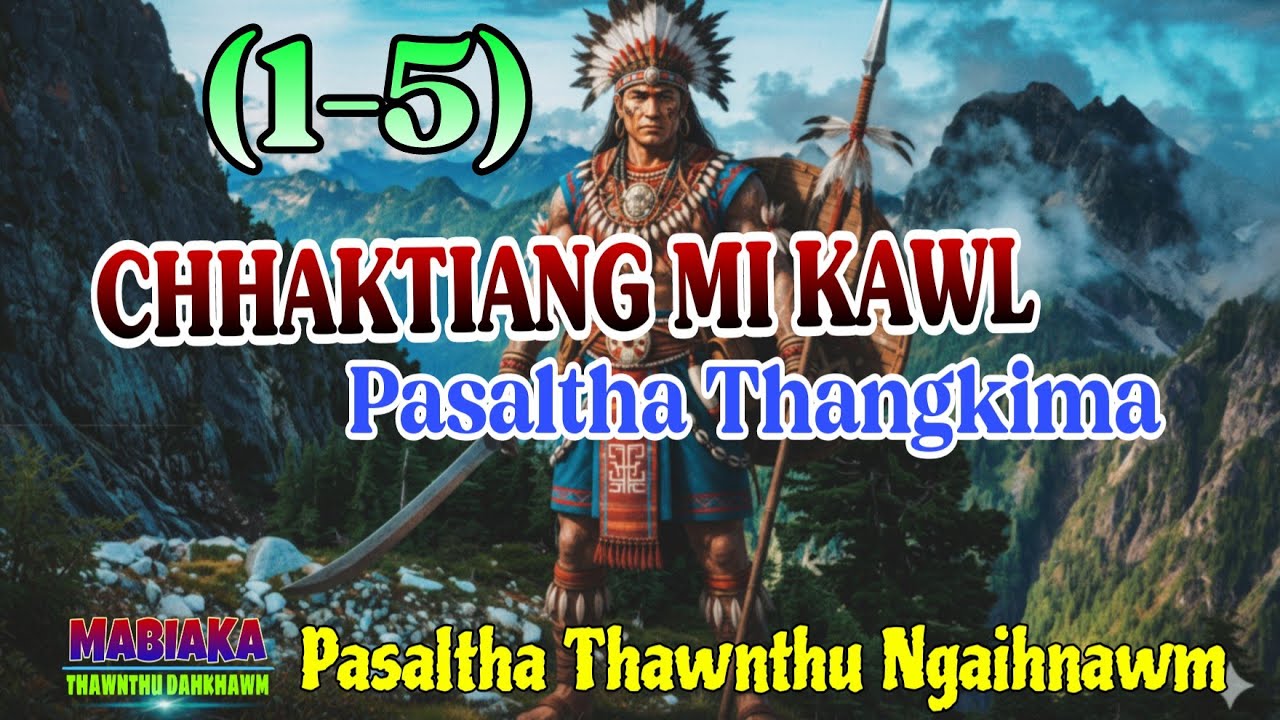 CHHAKTIANG MI KAWL PASALTHA THANGKIMA (1-5)