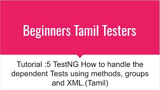 Tutorial :5 TestNG How to handle the dependent Tests using methods, groups and XML. (Tamil)