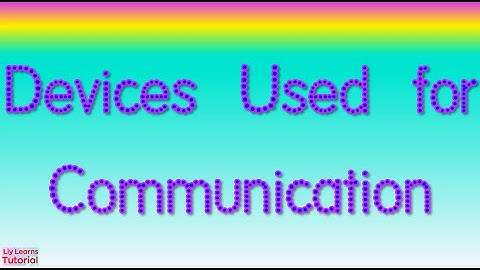 Devices Used for Communication | Communication Technology | Liy Learns Tutorial