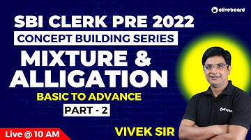 SBI Clerk Maths Preparation 2022 | Mixture and Alligation | Basic To Advance | Part - 2 | Vivek Sir