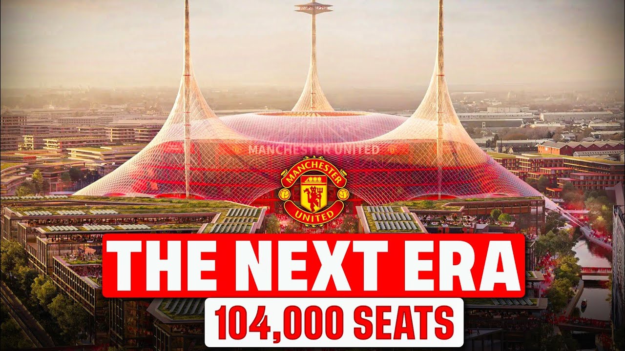 Why Manchester United Want to Demolish Old Trafford for a New £2 Billion Stadium
