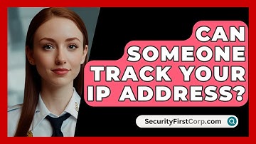 Can Someone Track Your IP Address? - SecurityFirstCorp.com
