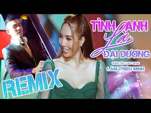 Assista a Tình Anh Là Đại Dương REMIX || Lâm Triệu Minh - Nhạc REMIX Hay Nhất no YouTube
