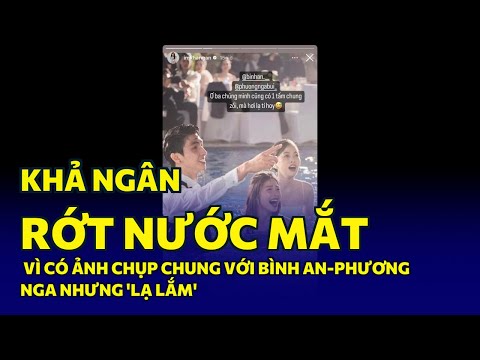 Video Khả Ngân 'rớt nước mắt' vì có ảnh chụp chung với Bình... - youtube