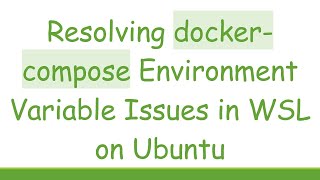 Resolving docker-compose Environment Variable Issues in WSL on Ubuntu