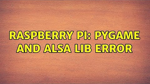 Raspberry Pi: Pygame and Alsa lib error (3 Solutions!!)