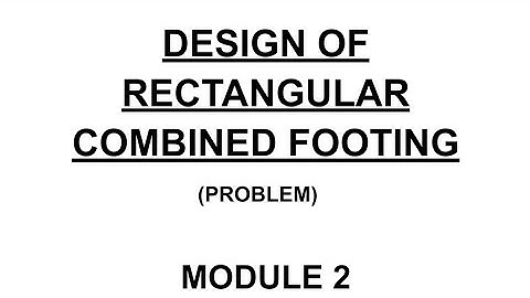 Design Of Combined Rectangular Footing - Module 3 - KTU - Geotechnical Engineering II