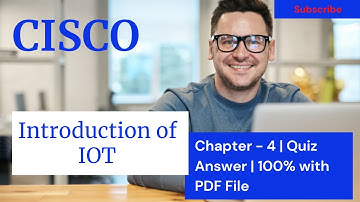 CISCO - Introduction of IOT | Chapter - 4 | Quiz Answer (100%) with PDF file in Description. 2021