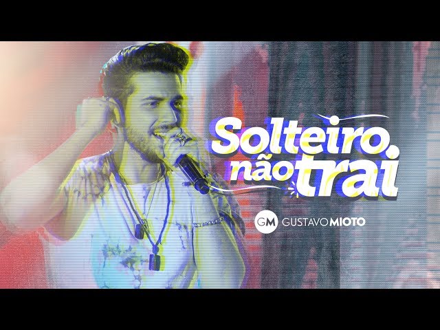 GUSTAVO MIOTO - SOLTEIRO NAO TRAI