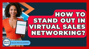 How To Stand Out In Virtual Sales Networking? - Sales Pro Blueprint